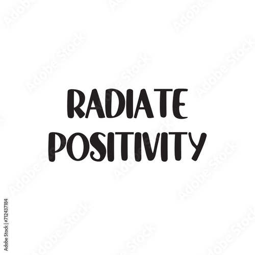 Radiate Positivity Lettering Quotes. Vector Illustration