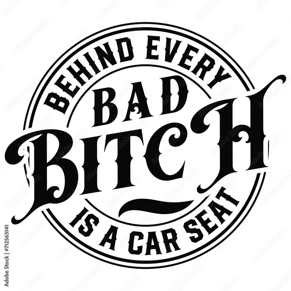 Behind Every Bad Bitch is a car seat Gift t-shirt design,Gift For Her,Bad Bitch Club t-shirt design