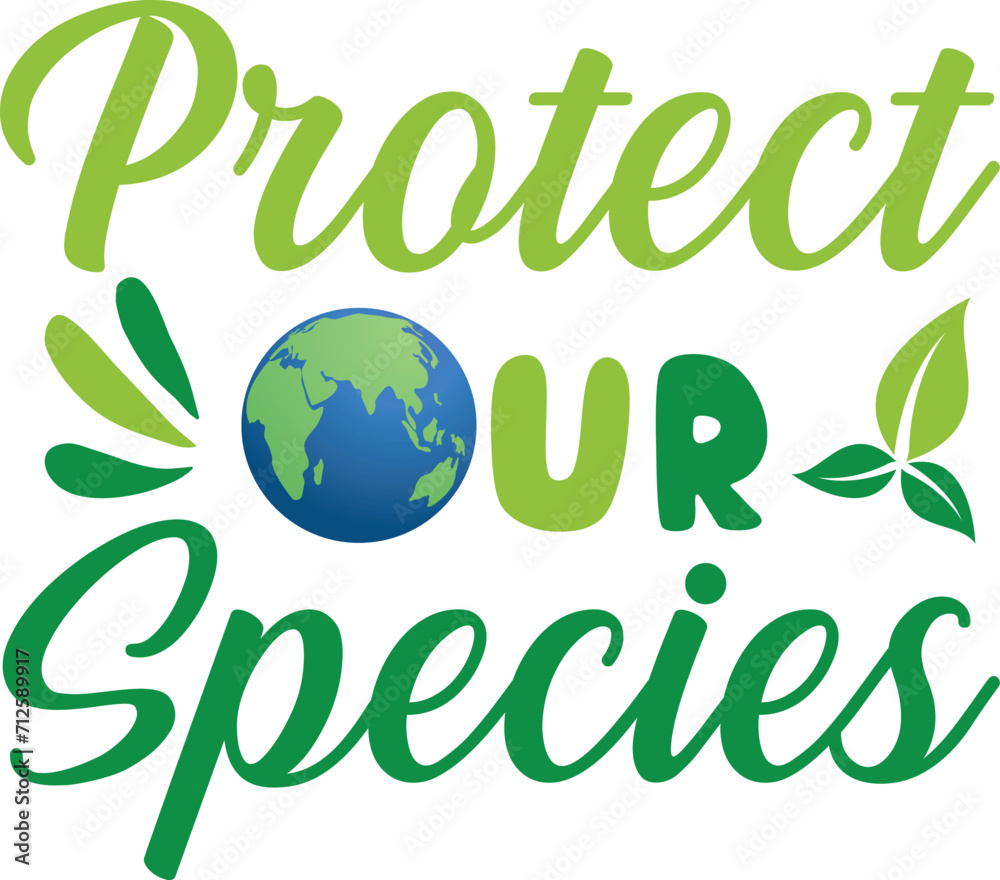 Fototapeta premium Protect our species T-shirt, Environmental Quotes, Earth Day, Mother Earth, Climate Change, Global Warming, Go Green Shirt, Mother Earth, Earth Day Sayings, Cut Files For Cricut And Silhouette