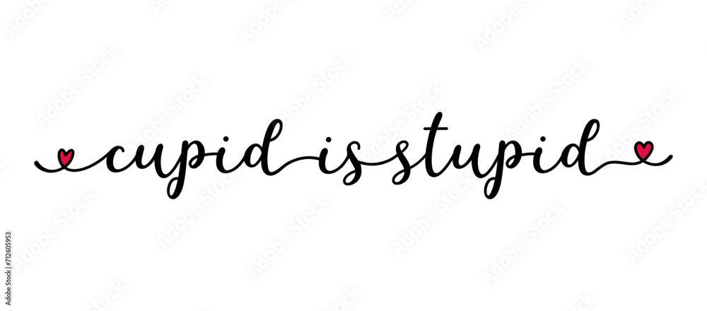 Cupid is Stupid quote as banner or logo, hand sketched. Funny Valentine's love phrase. Lettering for header, label, announcement, advertising, flyer, card, poster, gift.