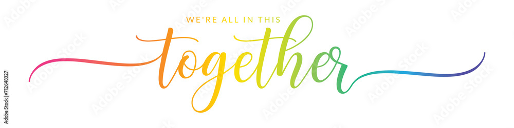 WE'RE ALL IN THIS TOGETHER – Calligraphy Rainbow Text Effect Banner on Transparent Background WE'RE ALL IN THIS TOGETHER – Calligraphy Rainbow Text Effect Banner on Transparent Background