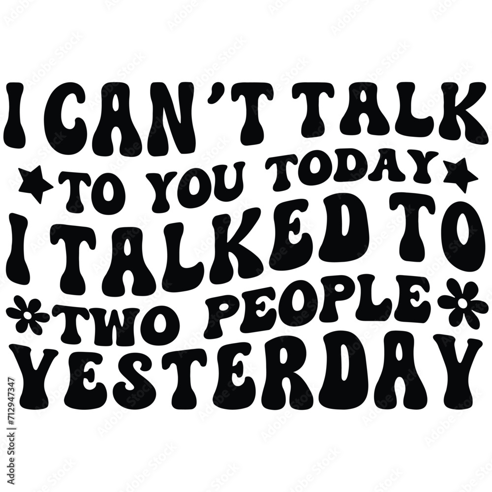 I can’t talk to you today i talked to two people yesterday Retro SVG I can’t talk to you today i talked to two people yesterday Retro SVG