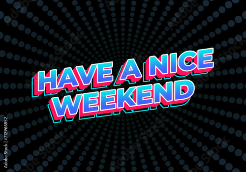 Have a nice weekend. Text effect in 3d style with eye catching color