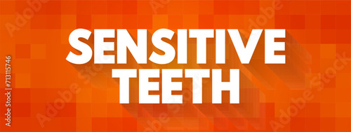 Sensitive Teeth - typically the result of worn tooth enamel or exposed tooth roots, text concept background