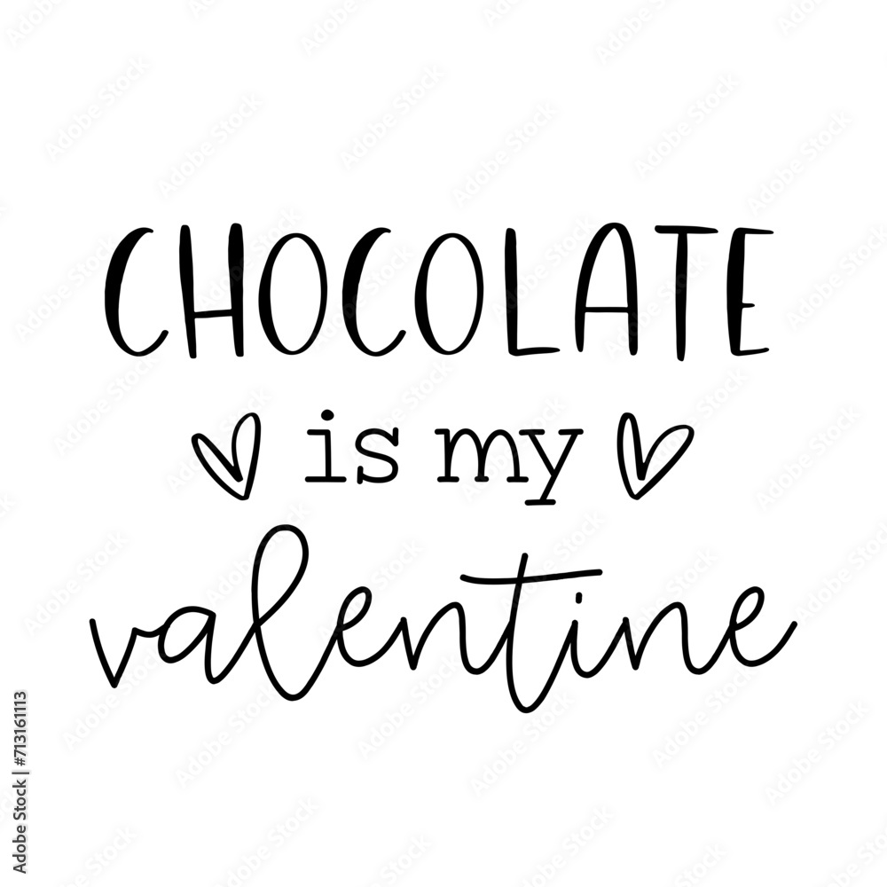 Chocolate is my valentine