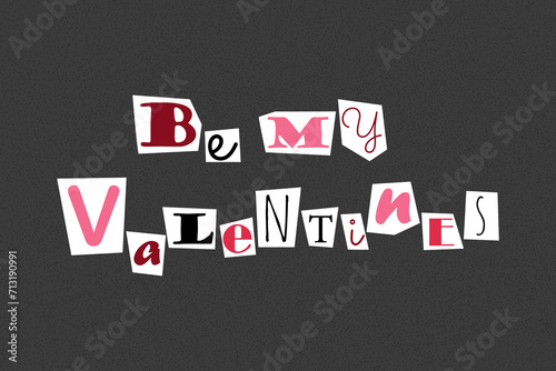 Inscription be my valentines in ransom note text style. Collage paper cut letters, grunge vector clipart elements. Declarations of love on dotted textured background, noisy gritty dot halftone effect.