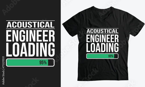 Acoustical Engineer Loading funny custom t-shirt design
