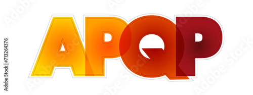 APQP Advanced Product Quality Planning - structured process aimed at ensuring customer satisfaction with new products or processes, colorful text acronym concept