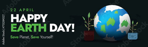 Happy Earth Day. 22nd April Happy earth day celebration cover banner with earth globe and mini plants on its sides. Conceptual banner for saving earth from environmental crisis. Save planet