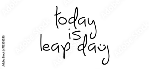 Slogan today is leap day with smile. One extra day. 29 February, month 2024, 2028, 2032 year and 366 days. Calendar, 29th day of february,  photo