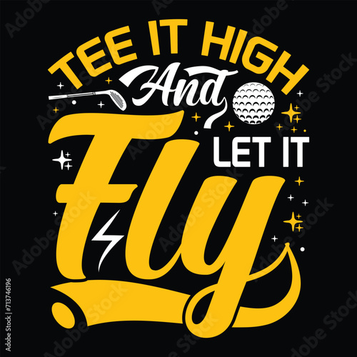 Tee it high and let it fly, Golf player sports Unique typography t shirt design, Print Ready Editable Golf lover shirt template