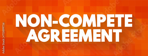 Non-compete Agreement - contract where an employee agrees not to compete with an employer after the employment period is over, text concept background