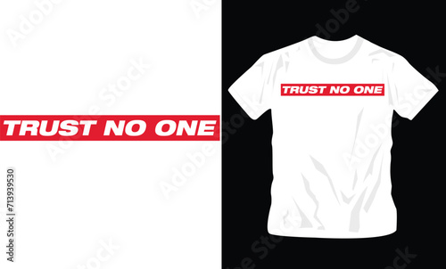 trust no one simple t-shirt design, ready to wear 