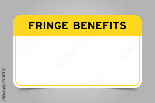Label banner that have yellow headline with word fringe benefits and white copy space, on gray background