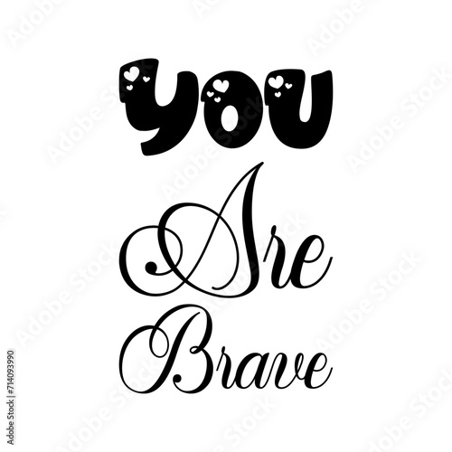 you are brave black letter quote