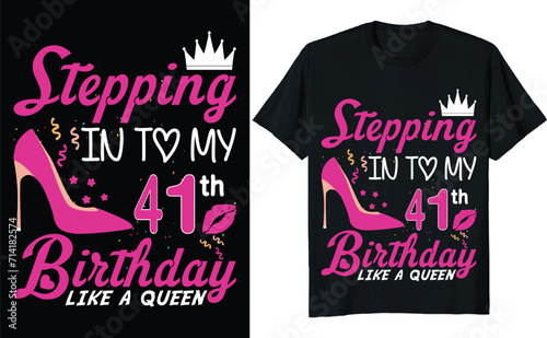 Stepping in to my 41th birthday like a queen - Birthday T shirt design, Queen birthday t shirt design (ID: 714182574)