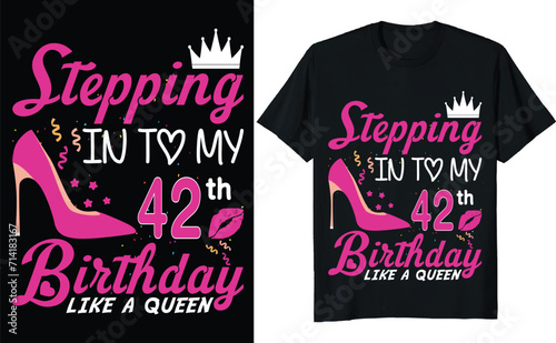 Stepping in to my 42th birthday like a queen - Birthday T shirt design, Queen birthday t shirt design (ID: 714183167)