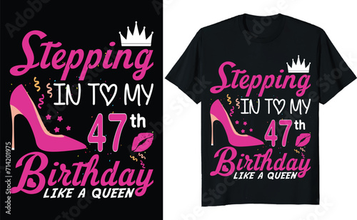 Stepping in to my 47th birthday like a queen - Birthday T shirt design, Queen birthday t shirt design (ID: 714201975)