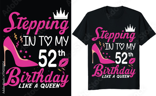 Stepping in to my 52th birthday like a queen - Birthday T shirt design, Queen birthday t shirt design (ID: 714203926)