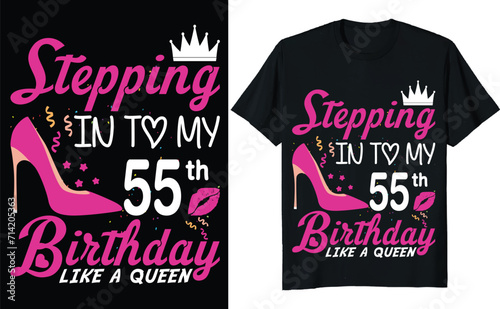Stepping in to my 55th birthday like a queen - Birthday T shirt design, Queen birthday t shirt design (ID: 714205363)