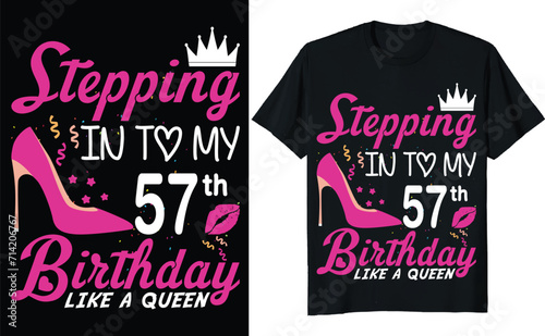Stepping in to my 57th birthday like a queen - Birthday T shirt design, Queen birthday t shirt design (ID: 714206767)