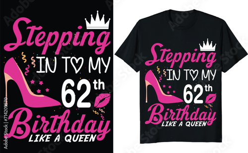 Stepping in to my 62th birthday like a queen - Birthday T shirt design, Queen birthday t shirt design (ID: 714209570)