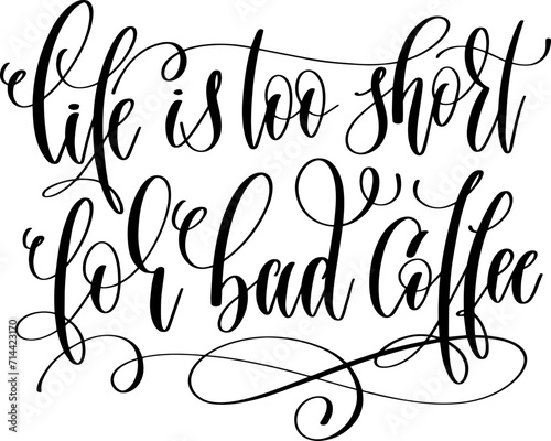 life is too short for bad coffee - hand lettering inscription to coffee shop design