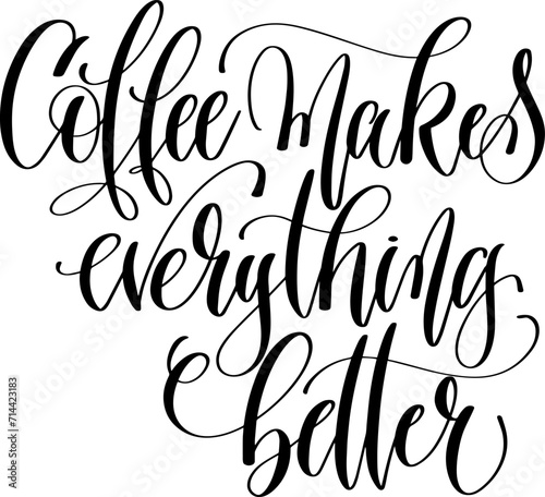 coffee makes everything better - hand lettering inscription to coffee shop design photo