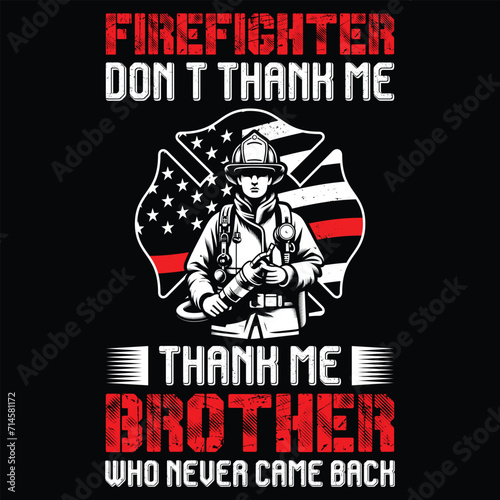 Firefighter don't thank me  brothers Gift  T-Shirt Design,Funny Gift T-shirt Design