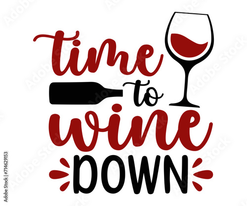 time to wine down Svg, Wine svg,Drinking,Wine glass, Funny,Wine Sayings,Beer,wine Time,Wine Quotes
