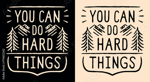 You can do hard things badge. Personal development retro vintage lettering. Growth mindset sign mountains minimalist illustration. Trail running motivation quotes vector text for shirt design print.