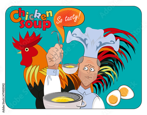 A cook in a cap with a saucepan and a ladle against the background of a large multi-colored rooster and with the inscription on top - Chicken soup. Poster, sign, funny picture. Vector illustration