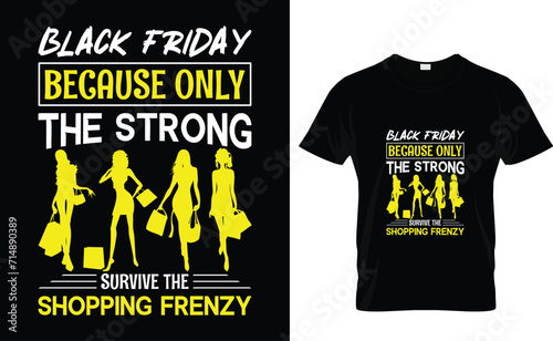 Black Friday  Because only  the strong  survive the  shopping frenzy  Black Friday T-Shirt Design Template 