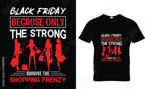 Black Friday  Because only  the strong  survive the  shopping frenzy  Black Friday T-Shirt Design Template 