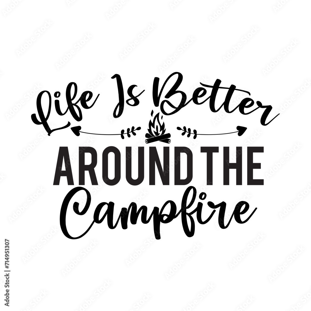 Life Is Better Around The Campfire SVG Design
