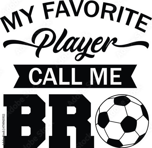 My favorite player call me bro T-shirt, Soccer Quote, Soccer Saying, Soccer Ball Monogram, FoobBall Shirt, Soccer Mom Life, Game Day, Soccer ball, Soccer players, Cut File For Cricut And Silhouette