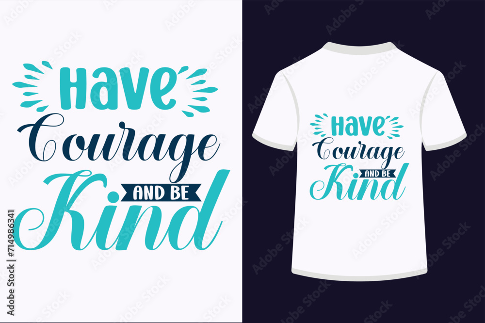 Have Courage And Be Kind T-shirt Design Have Courage And Be Kind T-shirt Design