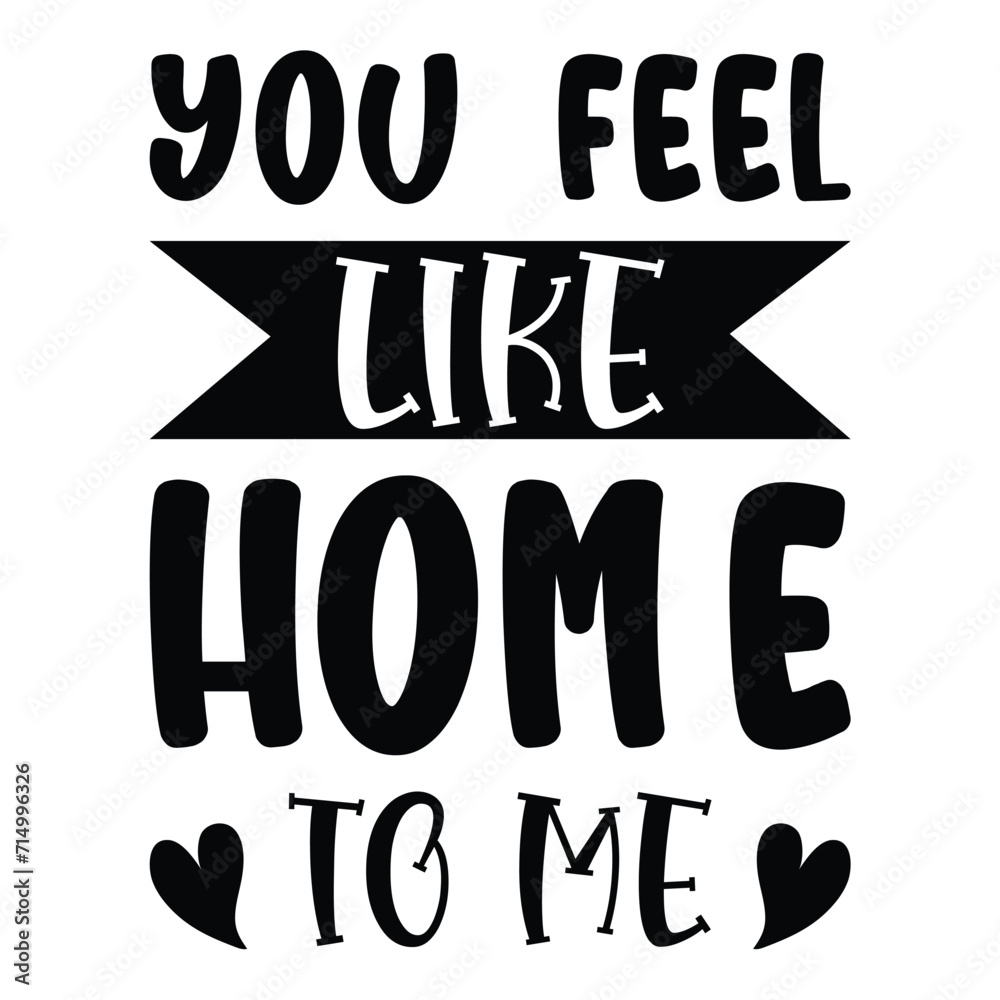 You feel like home to me 