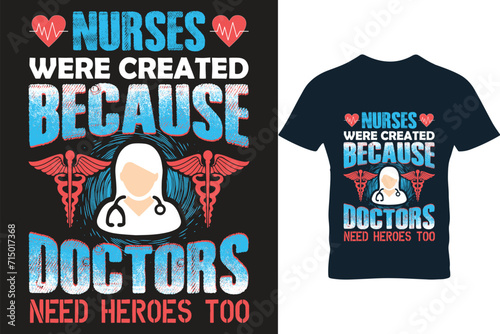 Nurses were created because doctors need heroes too typography t shirt design vector.