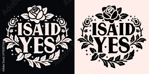 I said yes lettering gothic romantic rose. Floral frame future wife pink and black dark romance flowers aesthetic. Engagement announcement I'm engaged quotes for shirt design, badge and print vector.
