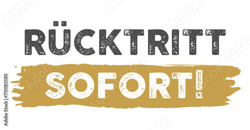Rücktritt Sofort! Deutscher Text, Schriftzug als Poster, Plakat, Hintergrund, Banner