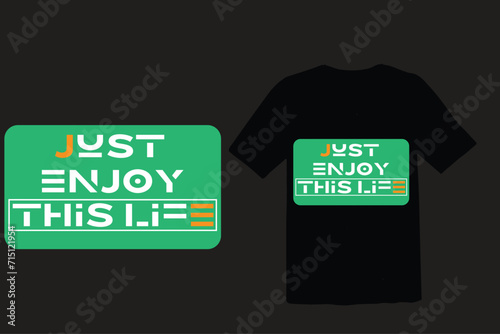 Just enjoy this life, t shirt design, vector , inspirational.