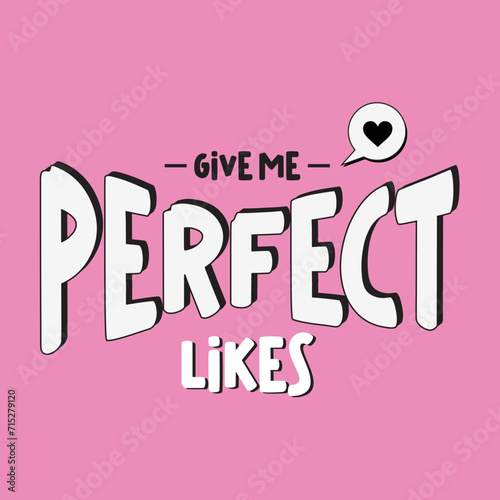 Give perfect likes slogan illustration art design, Vector illustration design for fashion graphics, t shirt prints, posters.