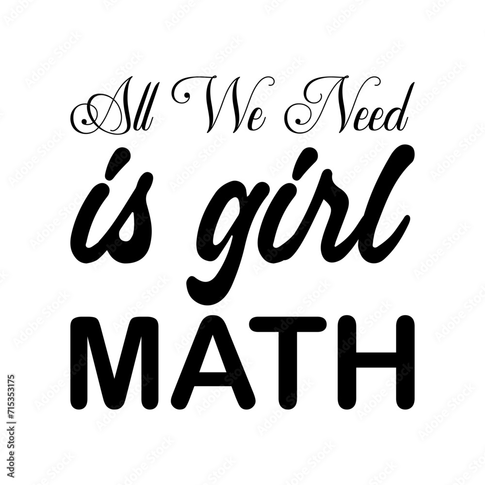 Naklejka premium all we need is girl math black letters quote