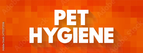 Pet Hygiene - looking after their animals and make sure that animals are clean and healthy, text concept background