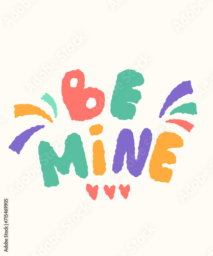 Be mine Valentine's Day lettering card. Inscription for sticker, poster.