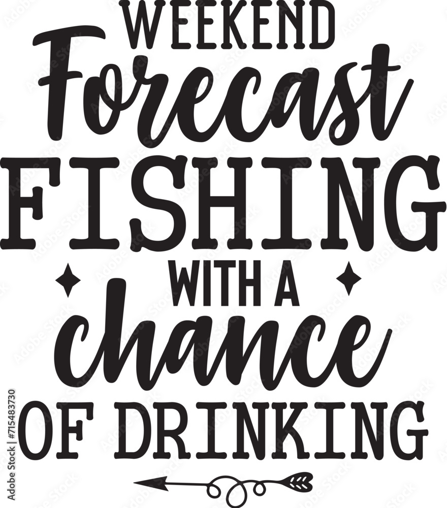 Weekend Forecast Fishing with a Chance Of drinking