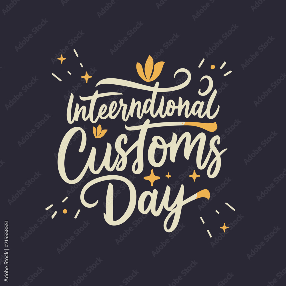 international customs day  typography  , international customs day  lettering , international customs day  calligraphy , international customs day  - obrazy, fototapety, plakaty 