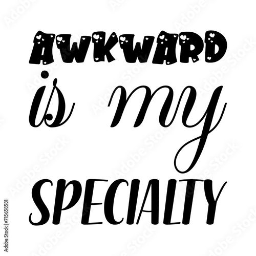 awkward is my specialty black letter quote