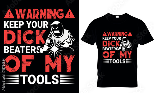  warning keep your dick beaters of my tools - t-shirt design template